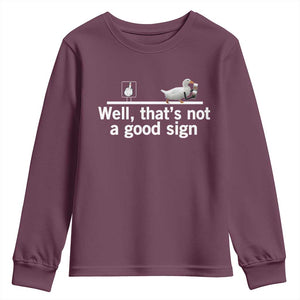 Well Thats Not A Good Sign Youth Sweatshirt Funny Sarcastic Duck Bad Humor TS14 Maroon Print Your Wear
