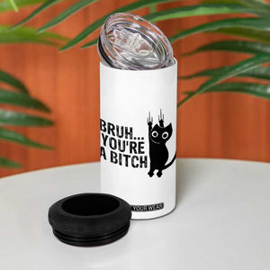 Funny Black Cat 4 in 1 Can Cooler Tumbler Bruh You Are A Bitch Kitty Sarcastic Meme TS14 Print Your Wear