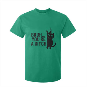 Funny Black Cat T Shirt For Kid Bruh You Are A Bitch Kitty Sarcastic Meme TS14 Irish Green Print Your Wear