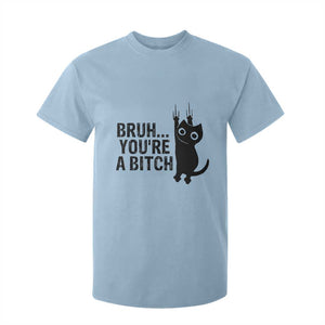Funny Black Cat T Shirt For Kid Bruh You Are A Bitch Kitty Sarcastic Meme TS14 Light Blue Print Your Wear