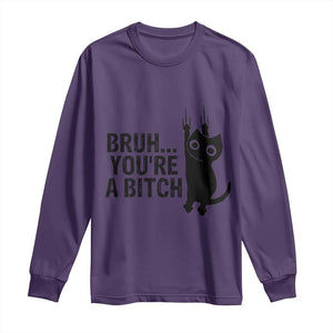 Funny Black Cat Long Sleeve Shirt Bruh You Are A Bitch Kitty Sarcastic Meme TS14 Purple Print Your Wear
