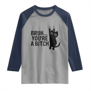 Funny Black Cat Raglan Shirt Bruh You Are A Bitch Kitty Sarcastic Meme TS14 Sport Gray Navy Print Your Wear