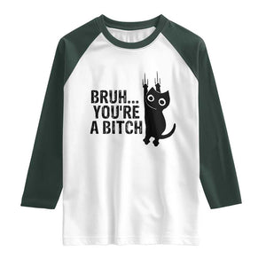 Funny Black Cat Raglan Shirt Bruh You Are A Bitch Kitty Sarcastic Meme TS14 White Dark Forest Green Print Your Wear