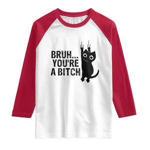 Funny Black Cat Raglan Shirt Bruh You Are A Bitch Kitty Sarcastic Meme TS14 White Red Print Your Wear