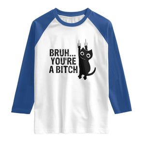 Funny Black Cat Raglan Shirt Bruh You Are A Bitch Kitty Sarcastic Meme TS14 White Royal Print Your Wear