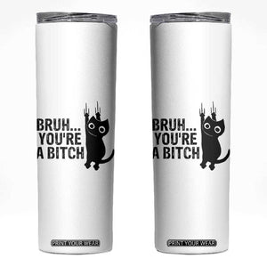 Funny Black Cat Skinny Tumbler Bruh You Are A Bitch Kitty Sarcastic Meme TS14 White Print Your Wear