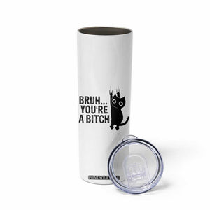 Funny Black Cat Skinny Tumbler Bruh You Are A Bitch Kitty Sarcastic Meme TS14 Print Your Wear