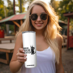 Funny Black Cat Skinny Tumbler Bruh You Are A Bitch Kitty Sarcastic Meme TS14 Print Your Wear
