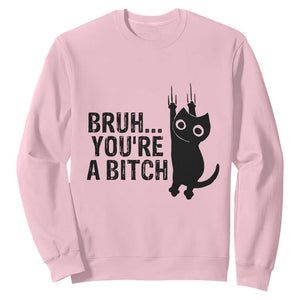 Funny Black Cat Sweatshirt Bruh You Are A Bitch Kitty Sarcastic Meme TS14 Light Pink Print Your Wear
