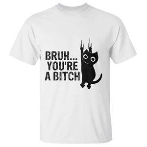 Funny Black Cat T Shirt Bruh You Are A Bitch Kitty Sarcastic Meme TS14 White Print Your Wear