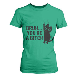 Funny Black Cat T Shirt For Women Bruh You Are A Bitch Kitty Sarcastic Meme TS14 Irish Green Print Your Wear