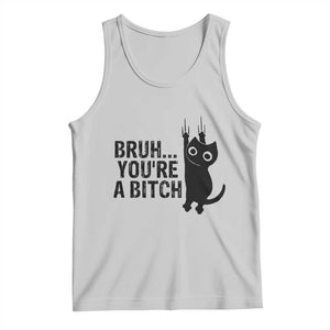 Funny Black Cat Tank Top Bruh You Are A Bitch Kitty Sarcastic Meme TS14 Ash Print Your Wear