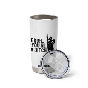 Funny Black Cat Tumbler Cup Bruh You Are A Bitch Kitty Sarcastic Meme TS14 Print Your Wear