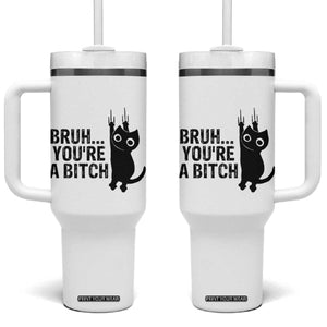 Funny Black Cat Tumbler With Handle Bruh You Are A Bitch Kitty Sarcastic Meme TS14 One Size: 40 oz White Print Your Wear