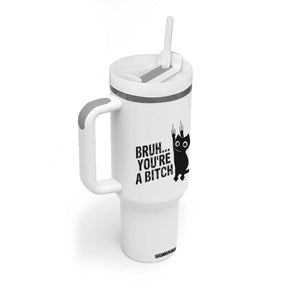 Funny Black Cat Tumbler With Handle Bruh You Are A Bitch Kitty Sarcastic Meme TS14 Print Your Wear