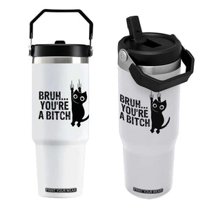 Funny Black Cat Flip Straw Tumbler Bruh You Are A Bitch Kitty Sarcastic Meme TS14 One Size: 30 oz White Print Your Wear