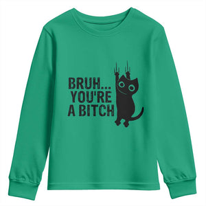 Funny Black Cat Youth Sweatshirt Bruh You Are A Bitch Kitty Sarcastic Meme TS14 Irish Green Print Your Wear