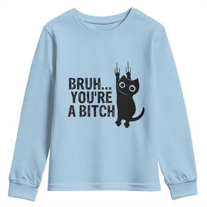 Funny Black Cat Youth Sweatshirt Bruh You Are A Bitch Kitty Sarcastic Meme TS14 Light Blue Print Your Wear