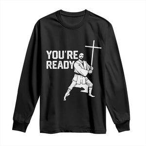 Funny Jesus Christian Meme Long Sleeve Shirt You Are Ready TS14 Black Print Your Wear