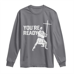 Funny Jesus Christian Meme Long Sleeve Shirt You Are Ready TS14 Charcoal Print Your Wear