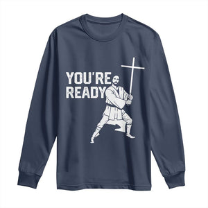 Funny Jesus Christian Meme Long Sleeve Shirt You Are Ready TS14 Navy Print Your Wear