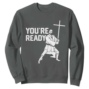 Funny Jesus Christian Meme Sweatshirt You Are Ready TS14 Dark Heather Print Your Wear
