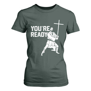 Funny Jesus Christian Meme T Shirt For Women You Are Ready TS14 Dark Forest Green Print Your Wear