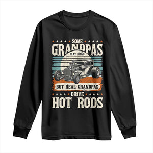 Some Grandpas Play Bingo Real Grandpas Drive Hotrods Long Sleeve Shirt 1932 American Classic Hotrod