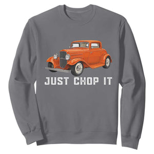 Just Chop It Sweatshirt 1932 American Classic Hotrod
