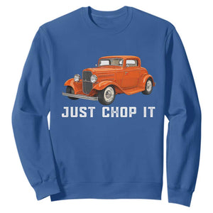 Just Chop It Sweatshirt 1932 American Classic Hotrod