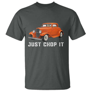 Just Chop It T Shirt 1932 American Classic Hotrod