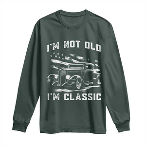 I'm Not Old I'm Classic Long Sleeve Shirt 1932 American Classic Hotrod