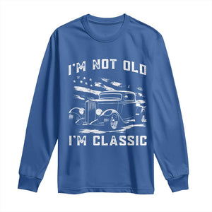 I'm Not Old I'm Classic Long Sleeve Shirt 1932 American Classic Hotrod