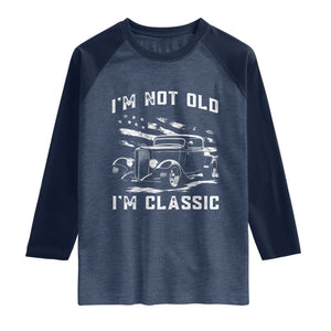 I'm Not Old I'm Classic Raglan Shirt 1932 American Classic Hotrod