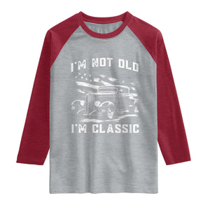 I'm Not Old I'm Classic Raglan Shirt 1932 American Classic Hotrod