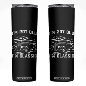 I'm Not Old I'm Classic Skinny Tumbler 1932 American Classic Hotrod