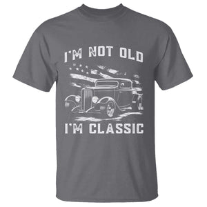 I'm Not Old I'm Classic T Shirt 1932 American Classic Hotrod