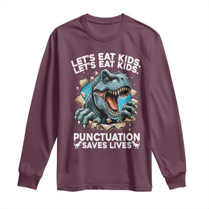 Funny Grammar Dino Long Sleeve Shirt Let Us Eat Kids Punctuation Saves Lives TS14 Maroon Print Your Wear