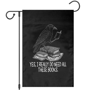 Yes I Realy Do Need All These Books Garden Flag Raven Book Lover TS14 Black Print Your Wear