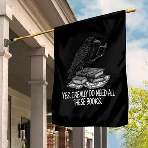 Yes I Realy Do Need All These Books Garden Flag Raven Book Lover TS14 Print Your Wear