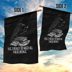 Yes I Realy Do Need All These Books Garden Flag Raven Book Lover TS14 Print Your Wear