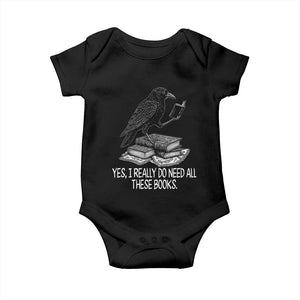 Yes I Realy Do Need All These Books Baby Onesie Raven Book Lover TS14 Black Print Your Wear