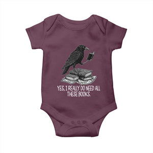 Yes I Realy Do Need All These Books Baby Onesie Raven Book Lover TS14 Maroon Print Your Wear