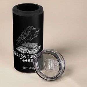 Yes I Realy Do Need All These Books 4 in 1 Can Cooler Tumbler Raven Book Lover TS14 Print Your Wear