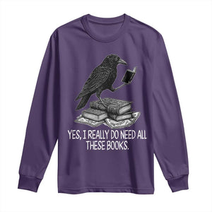 Yes I Realy Do Need All These Books Long Sleeve Shirt Raven Book Lover TS14 Purple Print Your Wear