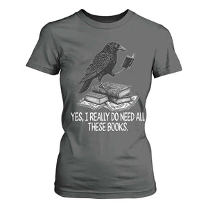 Yes I Realy Do Need All These Books T Shirt For Women Raven Book Lover TS14 Dark Heather Print Your Wear
