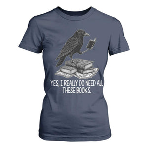Yes I Realy Do Need All These Books T Shirt For Women Raven Book Lover TS14 Navy Print Your Wear