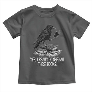 Yes I Realy Do Need All These Books Toddler T Shirt Raven Book Lover TS14 Dark Heather Print Your Wear