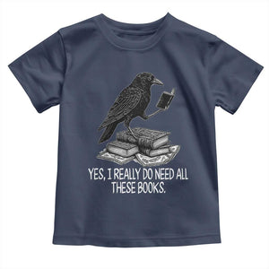 Yes I Realy Do Need All These Books Toddler T Shirt Raven Book Lover TS14 Navy Print Your Wear