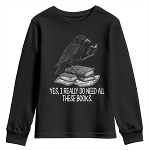 Yes I Realy Do Need All These Books Youth Sweatshirt Raven Book Lover TS14 Black Print Your Wear